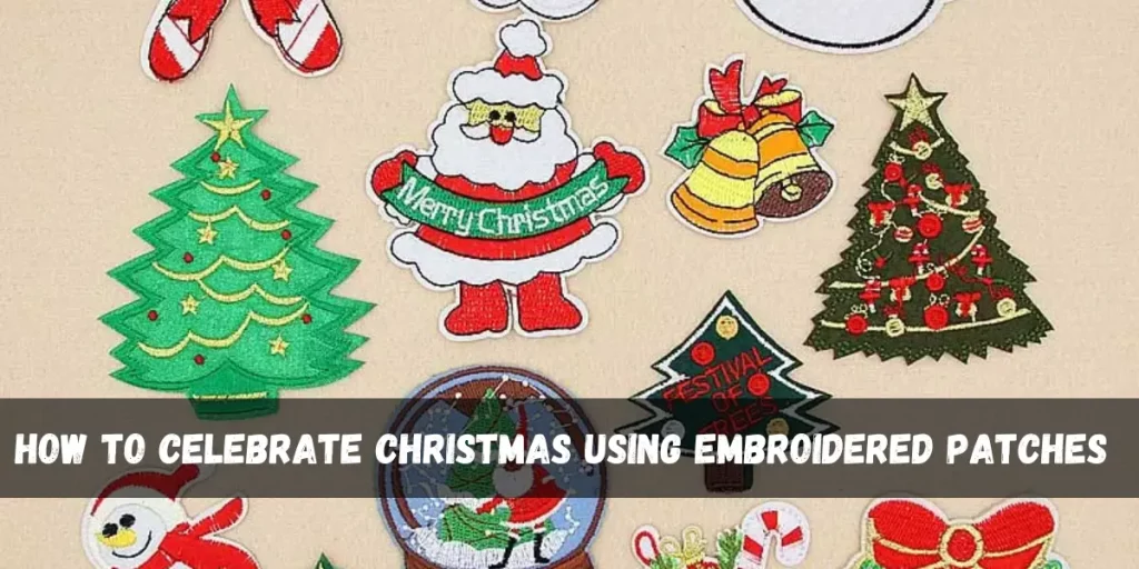 How To Celebrate Christmas Using Embroidered Patches